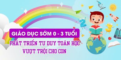 Giáo dục sớm 0-3 Phát triển tư duy toán học vượt trội cho con - Lại Thị Hải Lý